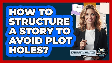 How To Structure A Story To Avoid Plot Holes?