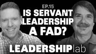 Is Servant Leadership a Fad? What's The Trend? - Leadership Lab: Episode 15