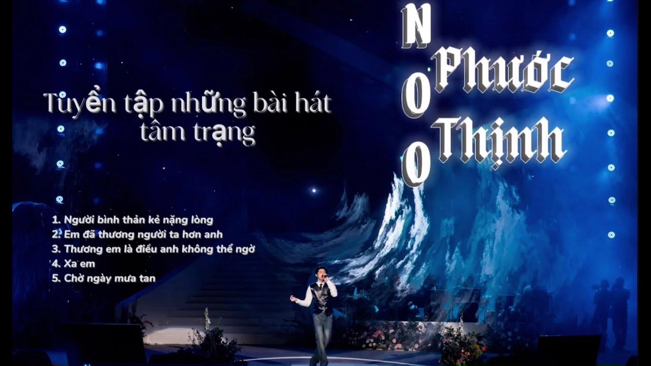 Người bình thản kẻ nặng lòng - Tuyển tập những bài hát tâm trạng của Noo Phước Thịnh Người bình thản kẻ nặng lòng - Tuyển tập những bài hát tâm trạng của Noo Phước Thịnh