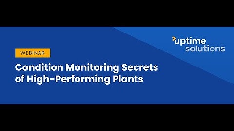 Condition Monitoring Secrets of High Performing Plants