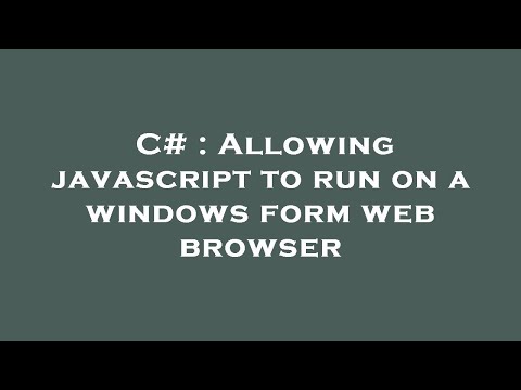 C# : Allowing javascript to run on a windows form web browser