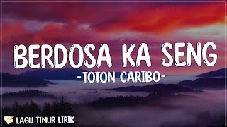 Toton Caribo Ft. Hendri Endico - Berdosa Ka Seng ( Lirik Lagu ) Mix 2023