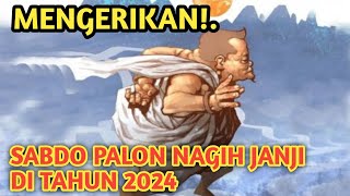 MENGERIKAN!.SABDO PALON NAGIH JANJI DI TAHUN 2024.