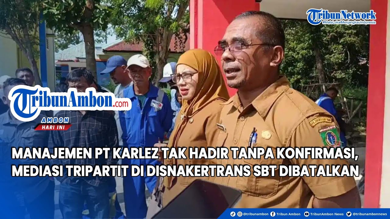 Manajemen PT Karlez Tak Hadir Tanpa Konfirmasi, Mediasi Tripartit di Disnakertrans SBT Dibatalkan