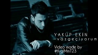 YAKUP EKİN | Vazgeçiyorum | HQ Video Resimi