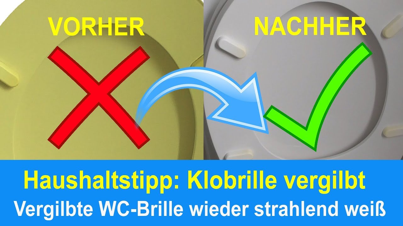 Vergilbte Klobrille  reinigen - Gelb verfärbte Toilettenbrille wieder weiß bekommen