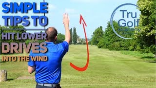 SIMPLE TIPS TO HIT LOWER DRIVES INTO THE WIND