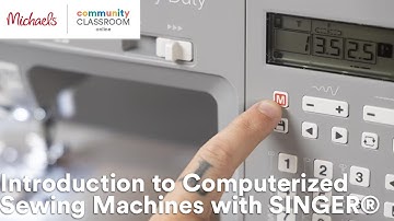Online Class: Introduction to Computerized Sewing Machines with SINGER® | Michaels