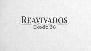 #Reavivados | ÊXODO 36
