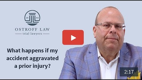 What Happens If My Accident Aggravated A Prior Injury? l Ostroff Godshall