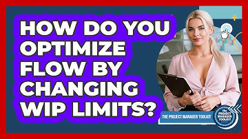 How Do You Optimize Flow By Changing WIP Limits?