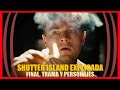 Shutter Island explicación del final | Análisis de la trama de la película de Martin Scorsese.