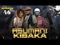 ASUMANI KIBAKA Ep 46