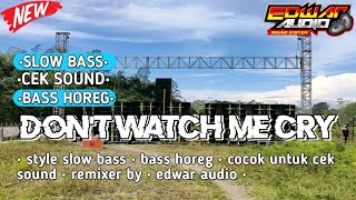DJ DON'T WATCH ME CRY BASS HOREG VIRAL TIKTOK TERBARU 2023