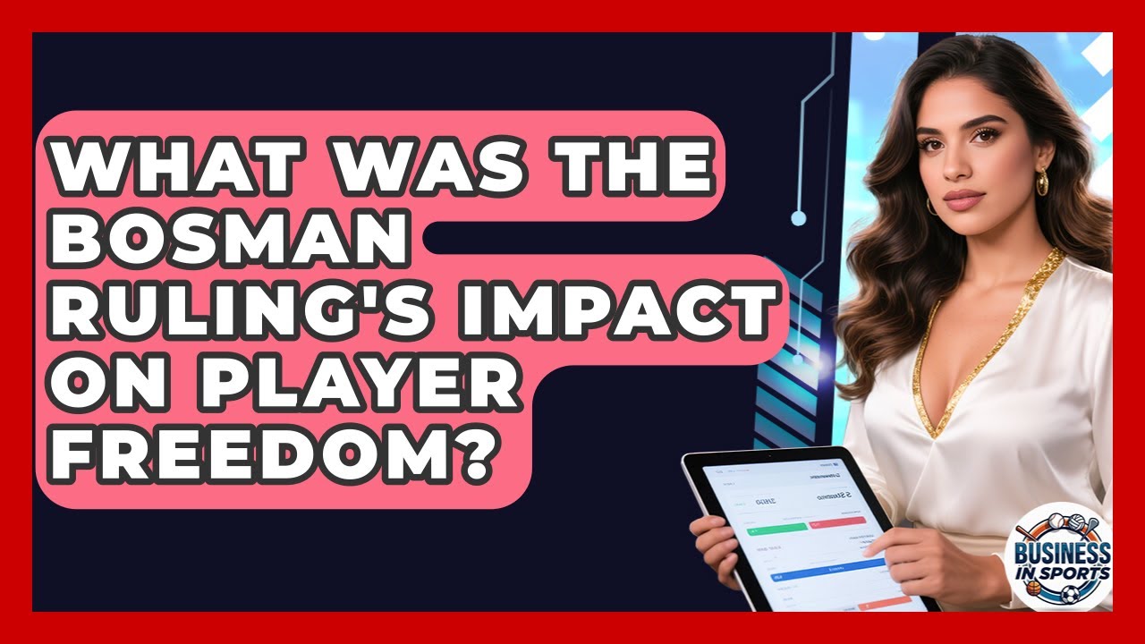 What Was The Bosman Ruling's Impact On Player Freedom? - Business In Sports
