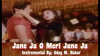 JANE JA O MERI JANE JA(INSTRUMENTAL) BY: UDAY M. NAKAR