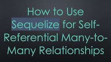 How to Use Sequelize for Self-Referential Many-to-Many Relationships