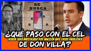 ¿Qué paso con el cel de Don Villa? Noboa será investigado por inacción ante crisis energética