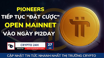 [Crypto 24h] - Pioneers Tiếp Tục "Đặt Cược" Open Mainnet Vào Ngày Pi2Day
