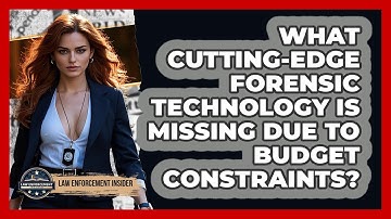 What Cutting-edge Forensic Technology Is Missing Due To Budget Constraints?