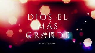 Video thumbnail of "Dios El Más Grande - River Arena (Letra)"