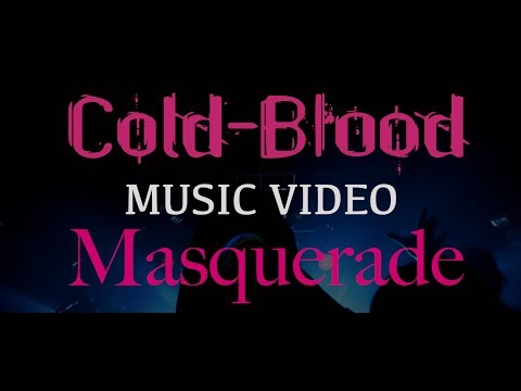 Cold-Blood「 Masquerade」LIVE MV
