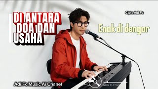 Download Lagu DI ANTARA DOA DAN USAHA,BY ADI FC,Lagu Pop Melayu dangdut religi islami,enak di dengar 🎧🤲 MP3