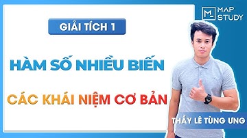 [GIẢI TÍCH 1] Hàm số nhiều biến - Các khái niệm cơ bản - Thầy Lê Tùng Ưng