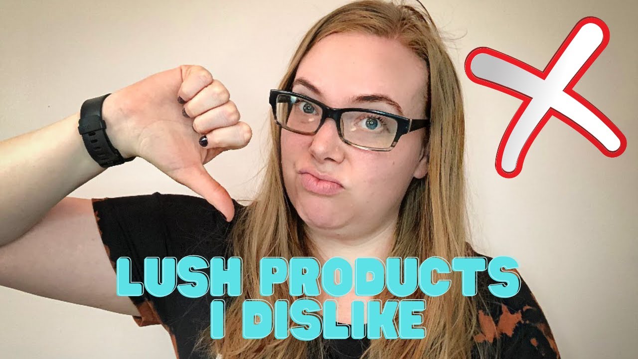 Lush Products I Dislike | Non Bath Products 2020