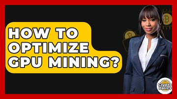 How To Optimize GPU Mining? | CryptoBasics360 News