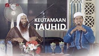 Kajian Islam: Keutamaan Tauhid - Syaikh Muhammad bin Mubarak Asy- Syarafi