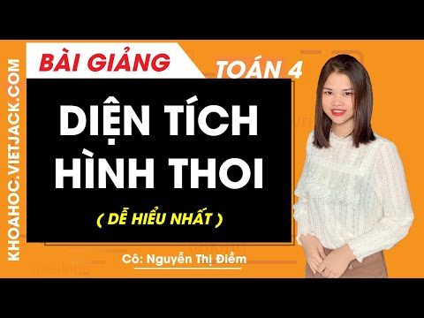 Diện tích hình thoi - Toán lớp 4 - Cô Nguyễn Thị Điềm (DỄ HIỂU NHẤT)