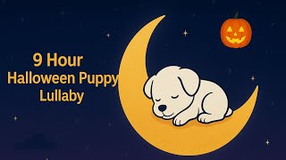 9 Hour Halloween Puppy Lullaby 🎃🐶 | Relaxing Baby Sleep Music with Spooky Cute Moonlight
