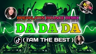 DA DA DA TIKTOK -  ( I'AM THE BEST ) 2024 BREAKLATIN BOUNCE REMIX _ KEYCZ MUSIC