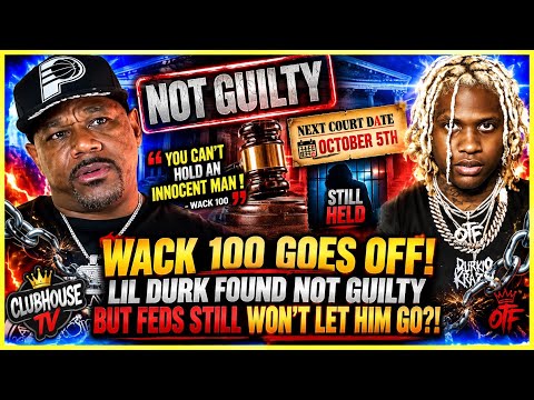 🧨 WACK 100 GOES OFF AFTER LIL DURK FOUND NOT GUILTY BUT FEDS STILL WON’T LET HIM GO HOME‼️👀