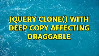 jquery clone() with deep copy affecting draggable