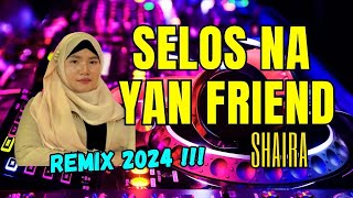 SELOS NA YAN FRIEND | SHAIRA HIT SONG 2024 | Dj MagicMan Remix