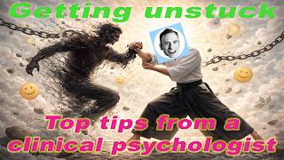 Getting unstuck - top tips from a clinical psychologist