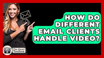 How Do Different Email Clients Handle Video? - TheEmailToolbox.com