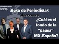 ¿Cuál es el fondo de la "pausa" MX-España?: Cano, Becerra y Najar analizan