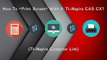 How To “Print Screen” With A TI Nspire CAS CX? (TI-Nspire Computer Link)
