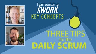How to have a MORE EFFECTIVE DAILY SCRUM tomorrow | Humanizing Work Show | Key Concepts