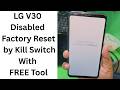 LG V30 Disabled Factory Reset by Kill Switch With FREE Tool - reset is disabled by kill switch