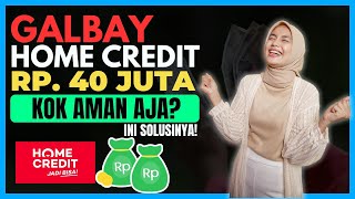 Siapa Takut⁉️ Galbay Home Credit 40 Juta Kok Aman Aja? Ini Solusinya!