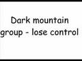 Dark mountain group- lose control