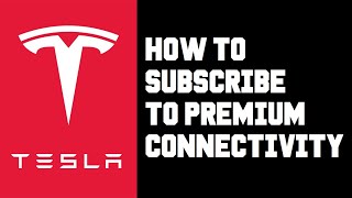 Tesla How To Subscribe To Premium Connectivity Plan - How To Purchase Premium Connectivity Tesla