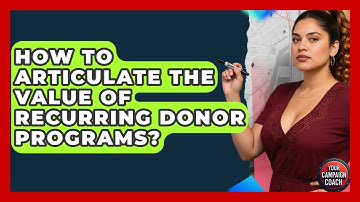 How To Articulate The Value Of Recurring Donor Programs? - Your Campaign Coach