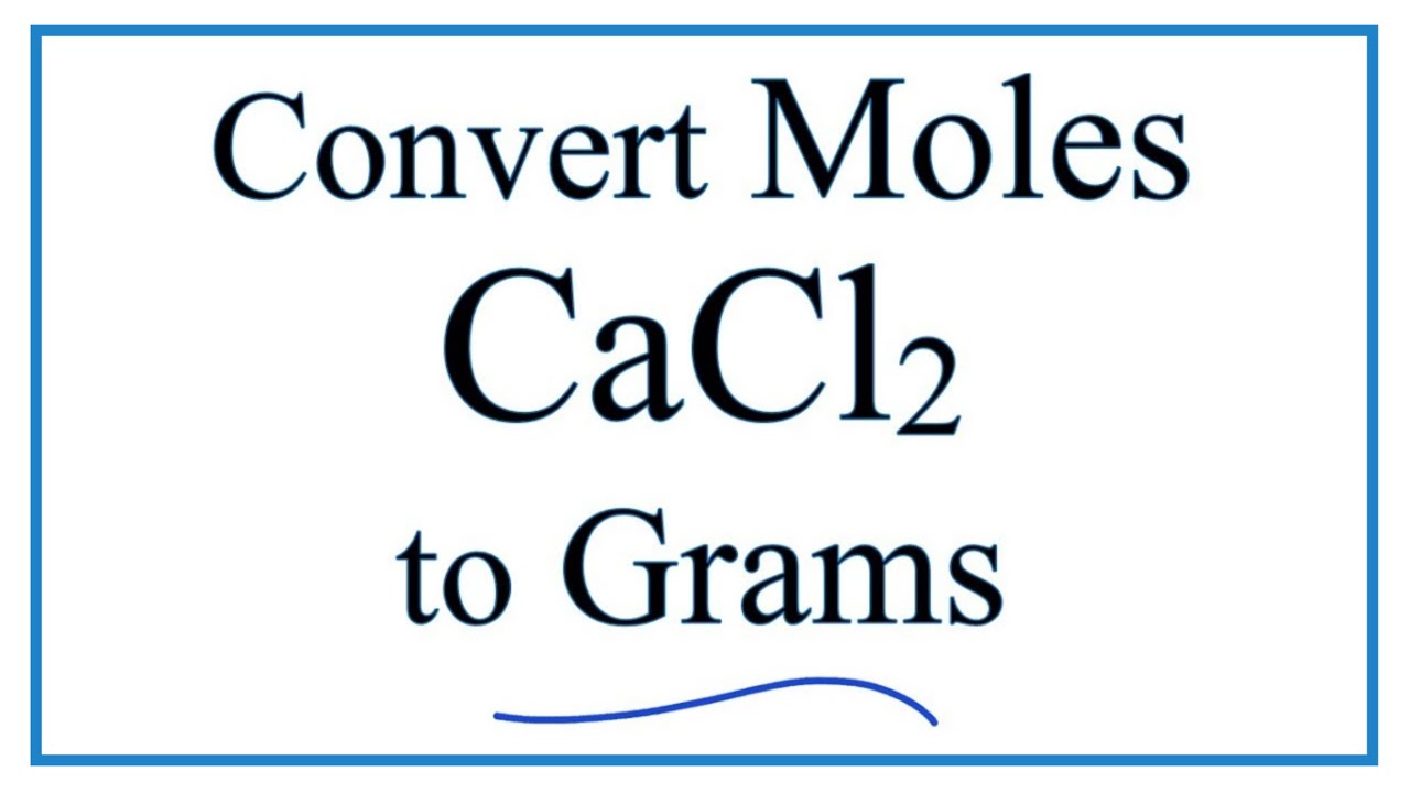 How To Convert Moles Of Cacl2 To Grams
