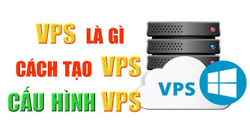 Cách tạo VPS, cấu hình VPS | VPS là gì Phần 2