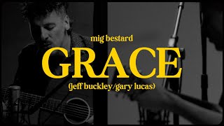 MIG BESTARD // &quot;Grace&quot; (Jeff Buckley/Gary Lucas)